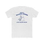 Don't Wanna Work Just Meow Meow Shirt