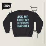 Ask Me About My Explosive Diarrhea Tiffany Fong Sweatshirt