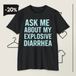 Ask Me About My Explosive Diarrhea Tiffany Fong T Shirt
