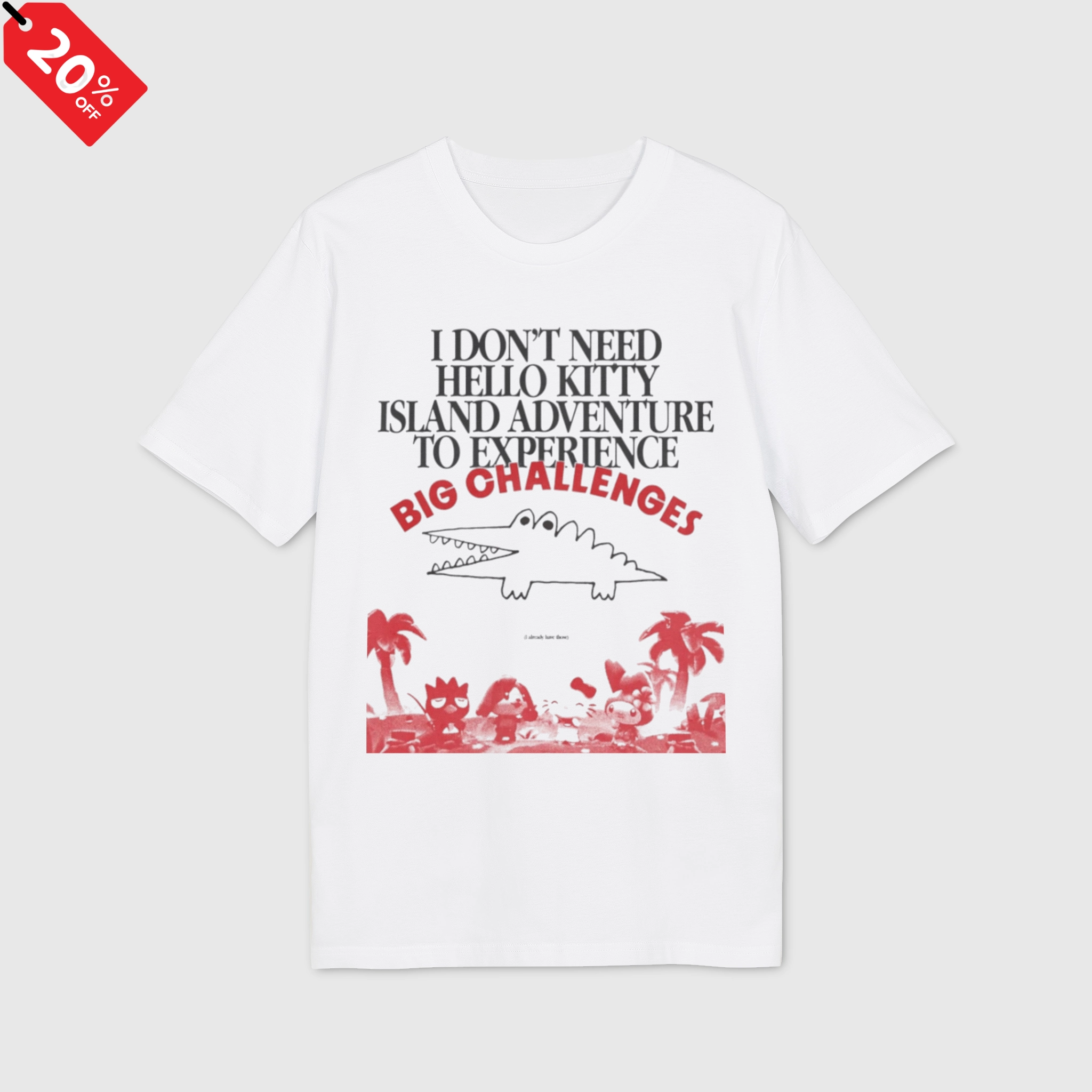 I-Dont-Need-Hello-Kitty-Island-Adventure-To-Experience-Big-Challenges-Shirt I Don't Need Hello Kitty Island Adventure To Experience Big Challenges Shirt