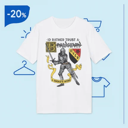 I'd Rather Trust A Broadsword Than A Politician Shirt