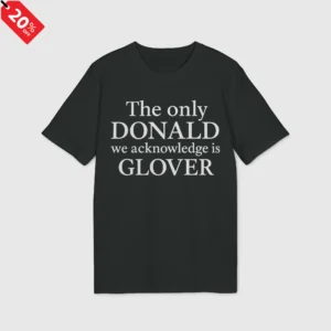 The Only Donald We Acknowledge Glover Shirt