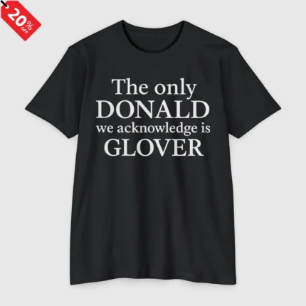 The Only Donald We Acknowledge Glover T Shirt