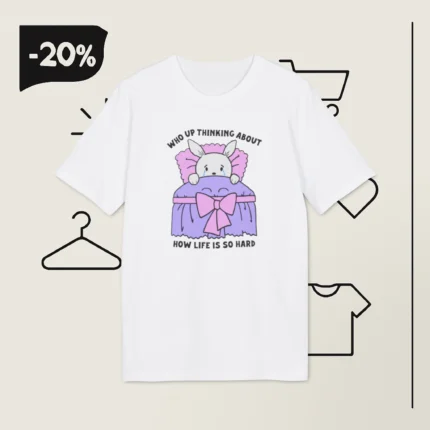 Who Up Thinking About How Life Is So Hard Shirt