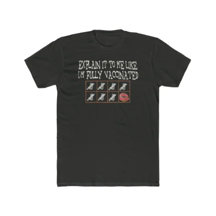 Explain It to Me Like I'm Fully Vaccinated Shirt