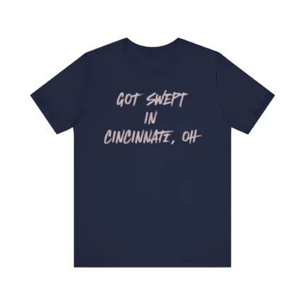 Got Swept in Cincinnati OH T Shirt