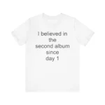 i believe in the second album since day 1 T Shirt
