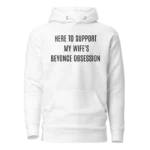 Here To Support My Wife's Beyonce Obsession Hoodie