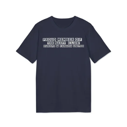 Proud Member of the Nasty Club Europe & Canada United T Shirt