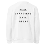 Real Canadians Hate Drake Sweatshirt