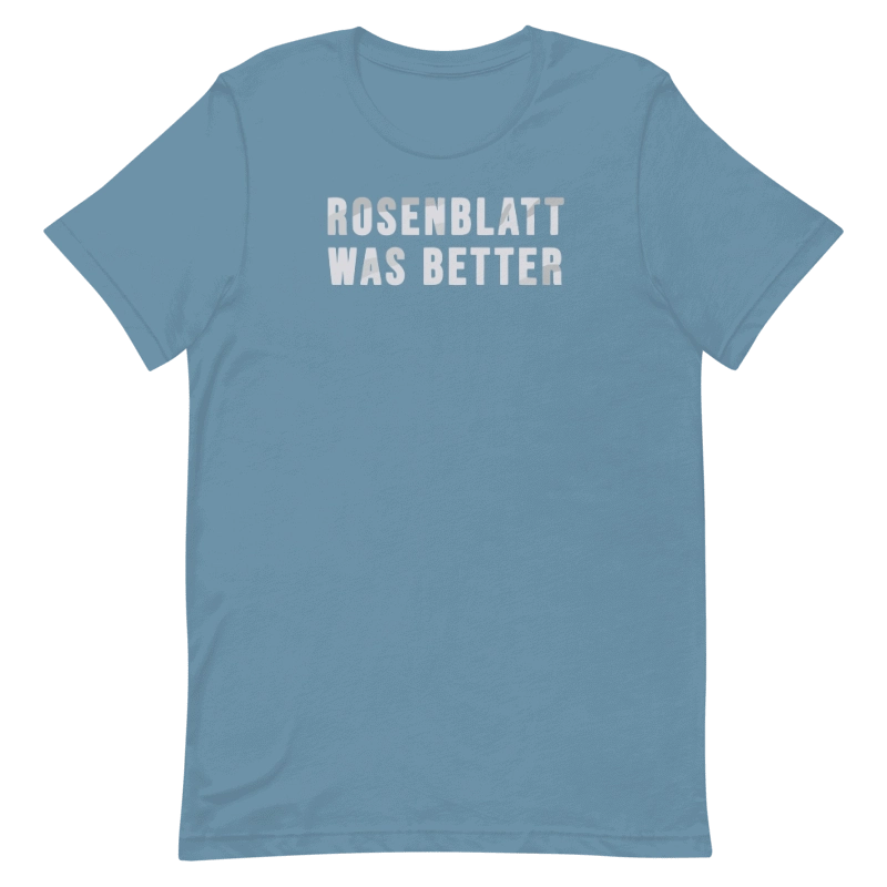 Rosenblatt-Was-Better-Shirt Rosenblatt Was Better Shirt
