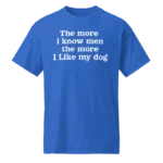 The more i know men the more I like my dog harry styles shirt