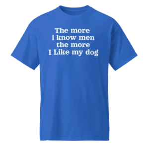 The more i know men the more you like my dog harry styles shirt