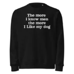 The more i know men the more I like my dog harry styles Sweatshirt
