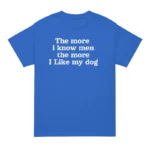 The more i know men the more I like my dog harry styles T shirt