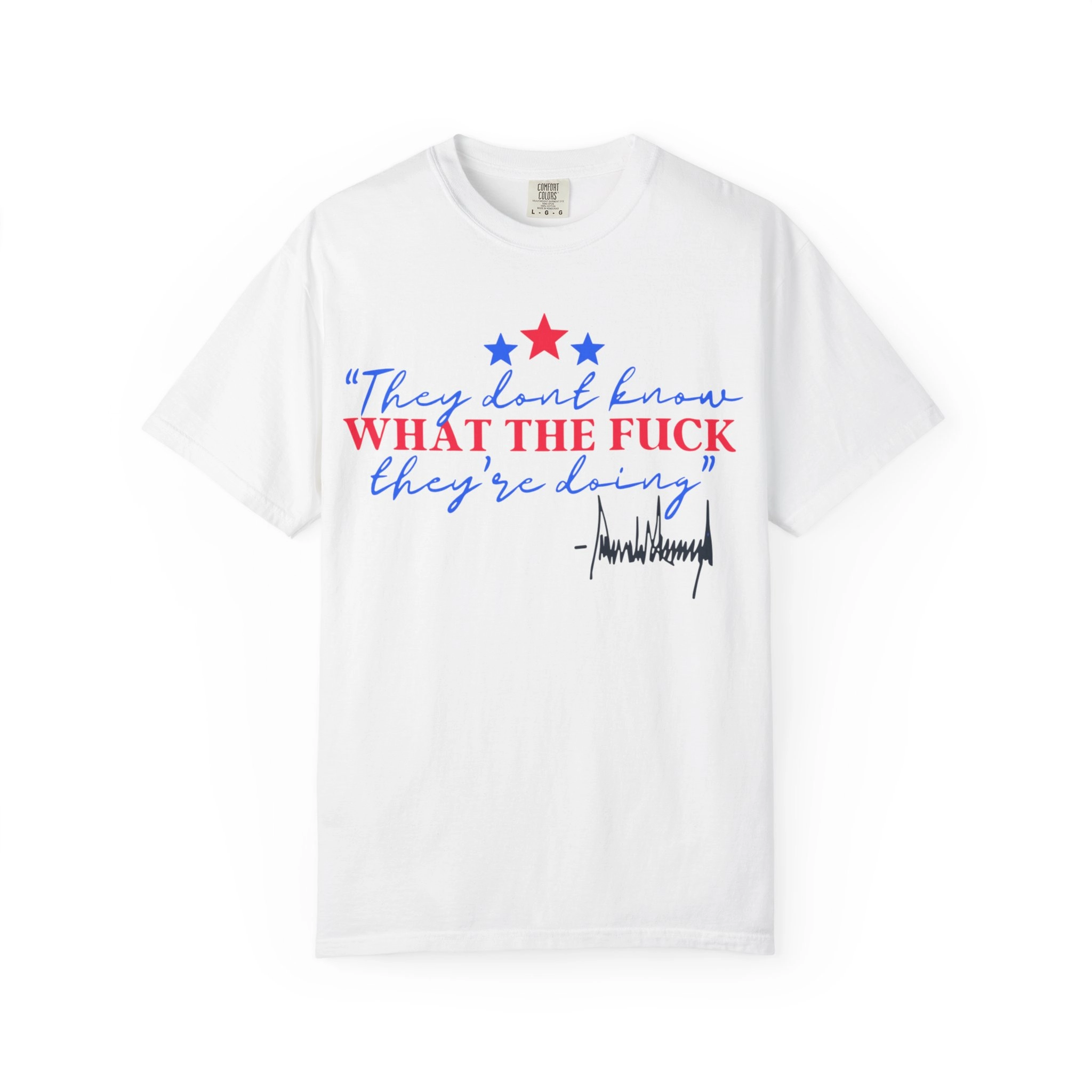 They-dont-know-What-The-Fuck-theyre-doing-trump-Shirt They Don't Know What The Fuck They're Doing Trump Shirt
