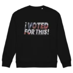 I Voted For This Sweatshirt