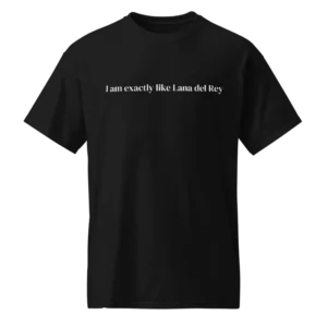 I Am Exactly Like Lana Del Rey Shirt