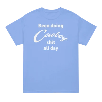 Yellowstone Taylor Sheridan Been Doing Cowboy shit all day Shirt