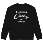 Yellowstone Taylor Sheridan Been Doing Cowboy shit all day Sweatshirt