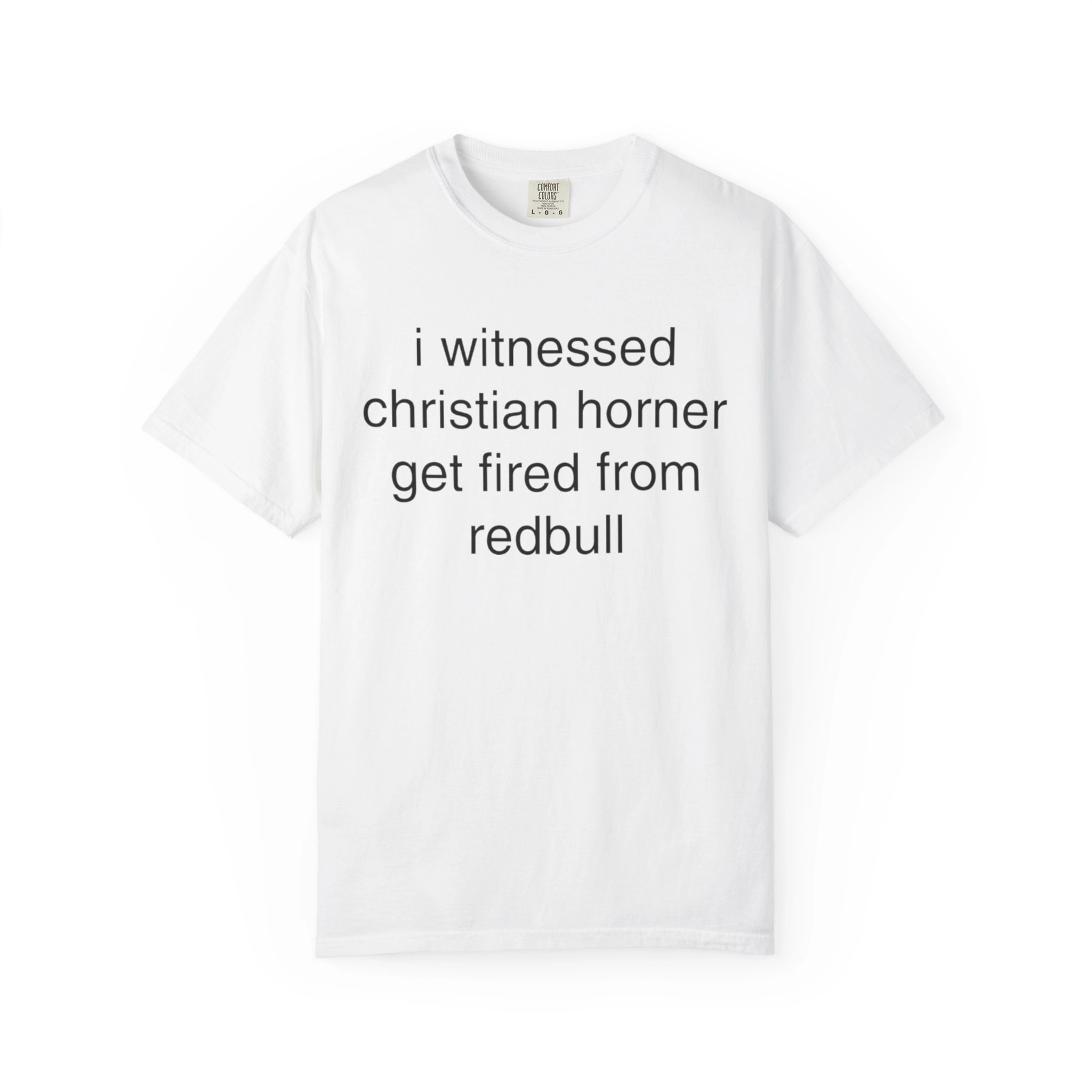 I-Witnessed-Christian-Horner-Get-Fired-From-Red-Bull-Shirt I Witnessed Christian Horner Get Fired From Red Bull Shirt