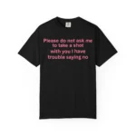 Please Do Not Ask Me To Take a Shot With You Shirt