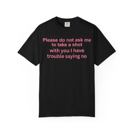Please Do Not Ask Me To Take a Shot With You Shirt