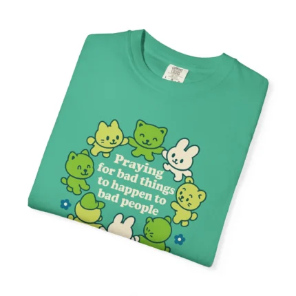 Praying for Bad Things to Happen to Bad People T Shirt