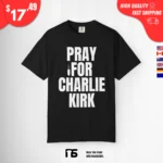Pray For Charlie Kirk T Shirt