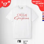 It's a Crime to Be Gorgeous t-shirt