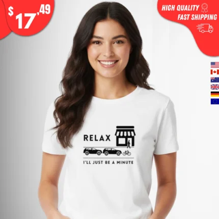 Relax I'll Be a Minute Shirt