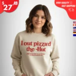 I Out Pizza'd the Hut Sweatshirt