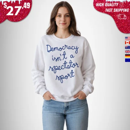 Democracy Is Not a Spectator Sport Nicolle Wallace Sweatshirt