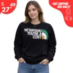 Netanyahu You're a Cunt Sweatshirt